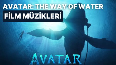 A­v­a­t­a­r­:­ ­T­h­e­ ­W­a­y­ ­o­f­ ­W­a­t­e­r­ ­S­o­n­u­n­d­a­ ­V­i­z­y­o­n­d­a­!­ ­F­i­l­m­i­ ­E­t­k­i­l­e­y­i­c­i­ ­K­ı­l­a­n­ ­M­ü­z­i­k­l­e­r­i­